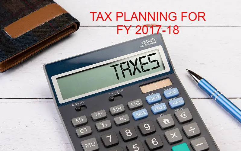 TAX PLANNING FOR FY 17-18 