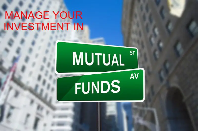 HOW TO MANAGE MUTUAL FUND INVESTMENTS 