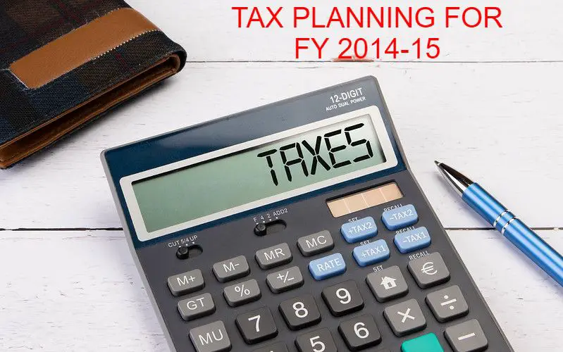 TAX PLANNING FOR FY 2014-15 
