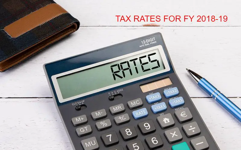 TAX RATES / SLABS FOR FY 2018-19