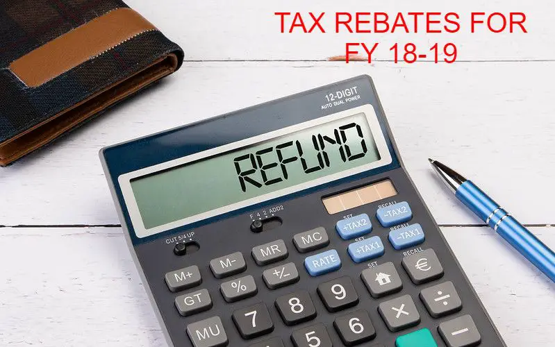 INCOME TAX REBATES FOR FY 18-19 