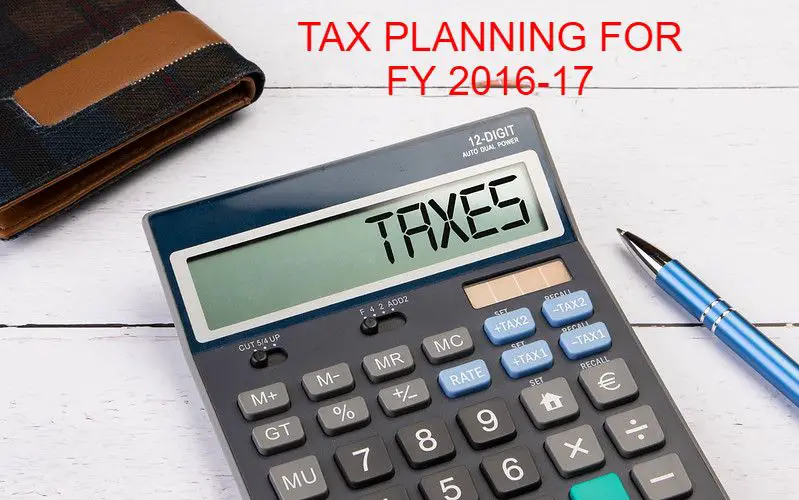 TAX PLANNING FOR FY 2016-17 